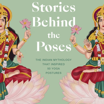 The Stories Behind the Poses: The Indian mythology that inspired 50 yoga postures