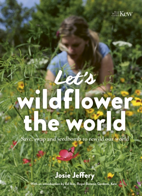 Let's Wildflower the World: Save, swap and seedbomb to rewild our world