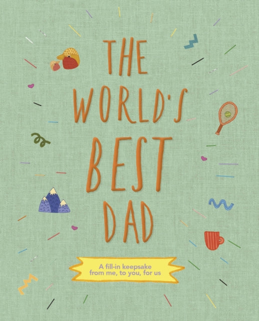 The World's Best Dad: A Fill-In Keepsake from Me, to You, for Us