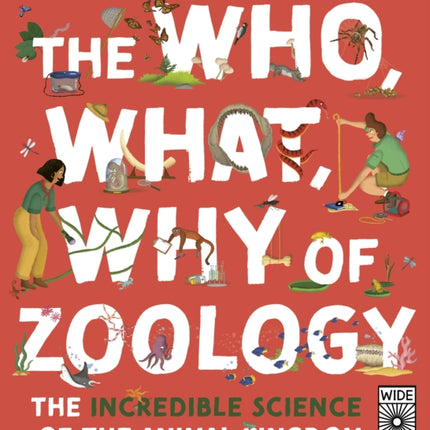 The Who, What, Why of Zoology: The Incredible Science of the Animal Kingdom