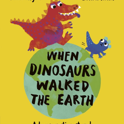 When Dinosaurs Walked the Earth