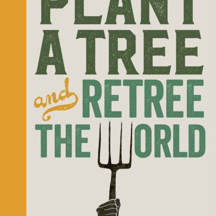 Plant a Tree and Retree the World