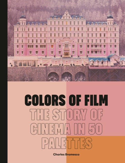 Colors of Film: The Story of Cinema in 50 Palettes