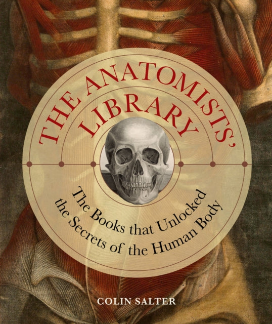 The Anatomists' Library: The Books that Unlocked the Secrets of the Human Body: Volume 4