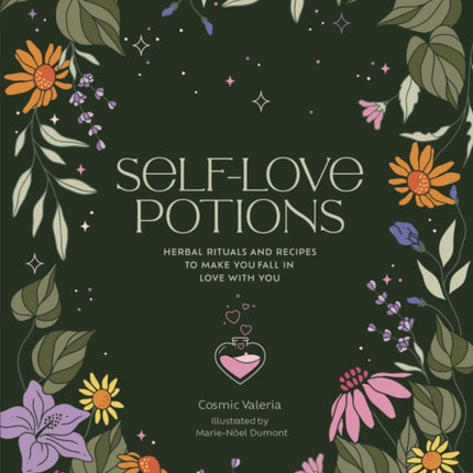 Self-Love Potions: Herbal recipes & rituals to make you fall in love with YOU