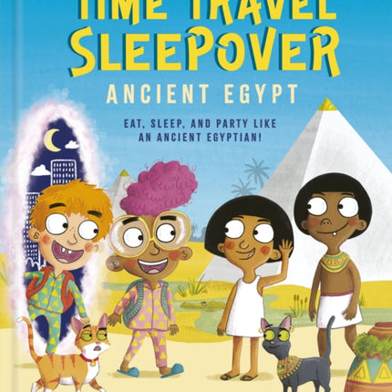 Time Travel Sleepover: Ancient Egypt: Eat, Sleep, and Party Like an Ancient Egyptian!