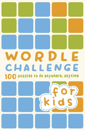 Wordle Challenge for Kids: 100 Puzzles to do anywhere, anytime