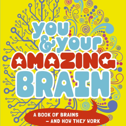 You & Your Amazing Brain: A Book of Brains and How They Work