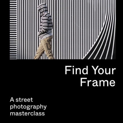 Find Your Frame: A Street Photography Masterclass