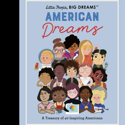 Little People, BIG DREAMS: American Dreams: A Treasury of 40 Inspiring Americans: Volume 97