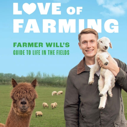 For the Love of Farming: Farmer Will's Guide to Life in the Fields