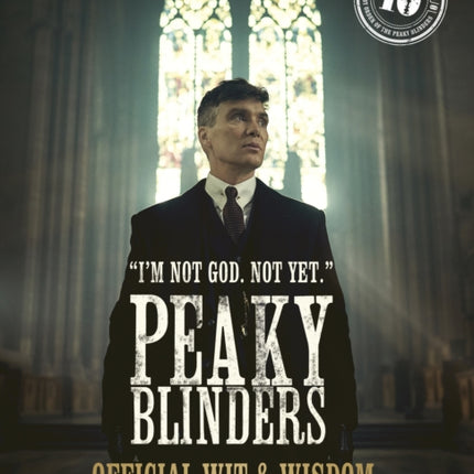 Peaky Blinders: Official Wit & Wisdom: 'I'm not God. Not yet.'