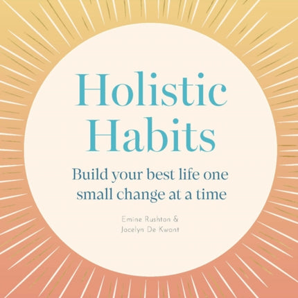 Holistic Habits: Build your best life one small change at a time