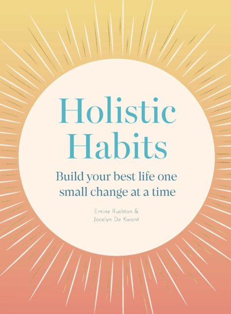 Holistic Habits: Build your best life one small change at a time