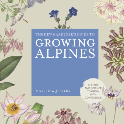 Kew Gardeners Guide to Growing Alpines