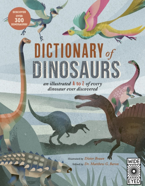 Dictionary of Dinosaurs: An Illustrated A to Z of Every Dinosaur Ever Discovered - Discover Over 300 Dinosaurs!