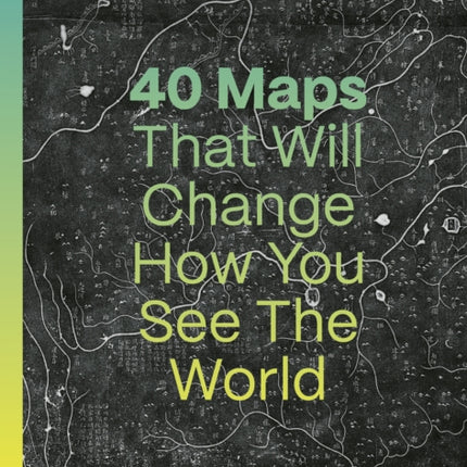 40 Maps That Will Change How You See the World