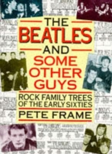 "The Beatles" and Some Other Guys: Rock Family Trees of the Sixties