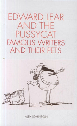 Edward Lear and the Pussycat: Famous Writers and Their Pets