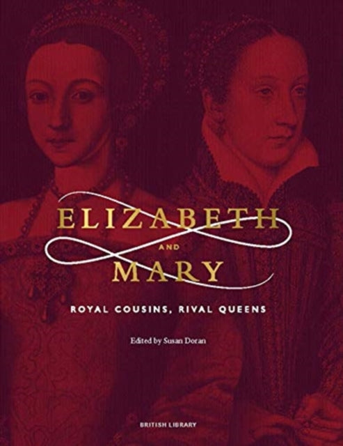 Elizabeth & Mary: Royal Cousins, Rival Queens