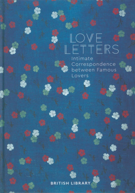 Love Letters: Intimate Correspondence Between Famous Lovers