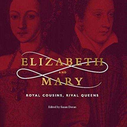 Elizabeth & Mary: Royal Cousins, Rival Queens