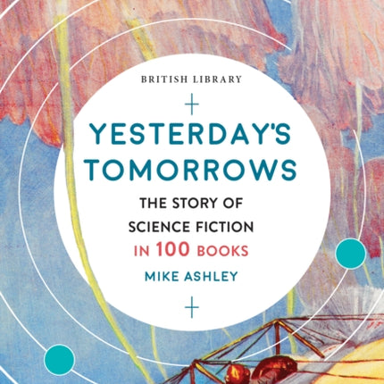 Yesterday's Tomorrows: The Story of Classic British Science Fiction in 100 Books