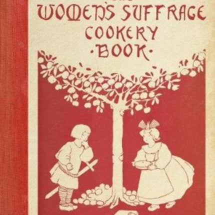 The Women's Suffrage Cookery Book