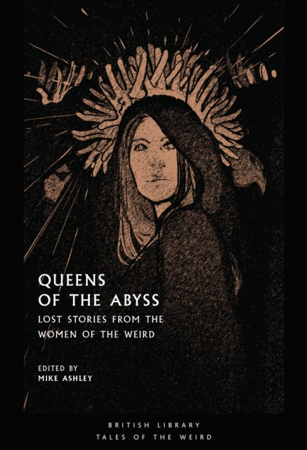 Queens of the Abyss: Lost Stories from the Women of the Weird