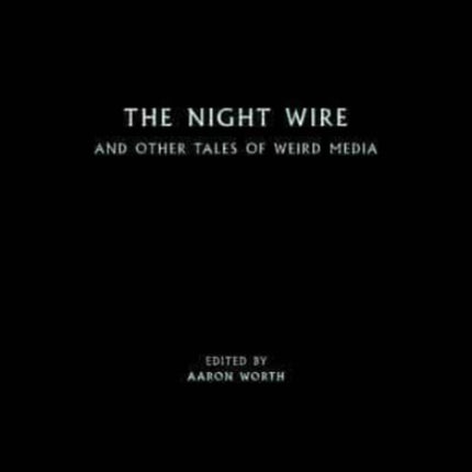 The Night Wire: and Other Tales of Weird Media