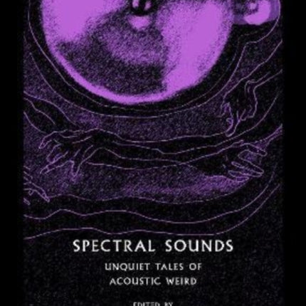 Spectral Sounds: Unquiet Tales of Acoustic Weird