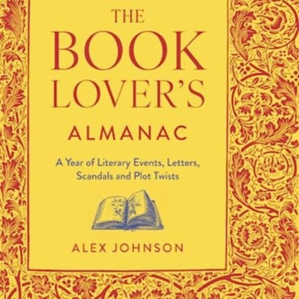 The Book Lover's Almanac: A Year of Literary Events, Letters, Scandals and Plot Twists