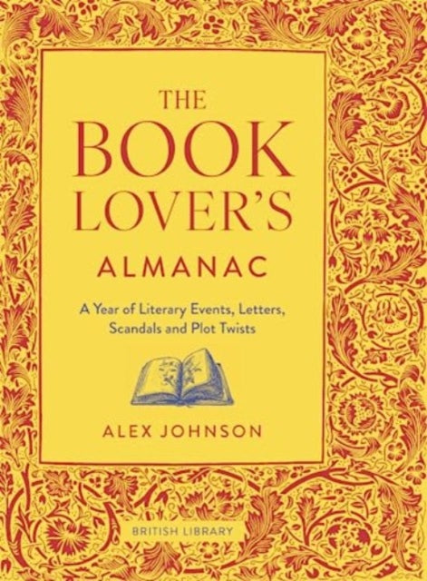 The Book Lover's Almanac: A Year of Literary Events, Letters, Scandals and Plot Twists