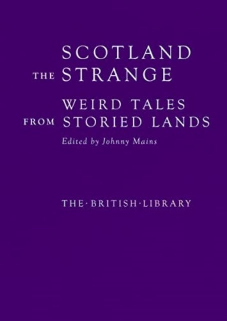 Scotland the Strange: Weird Tales from Storied Lands