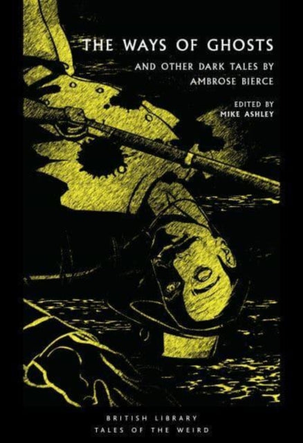 The Ways of Ghosts: And Other Dark Tales by Ambrose Bierce