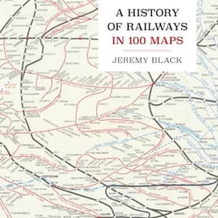 A History of Railways in 100 Maps