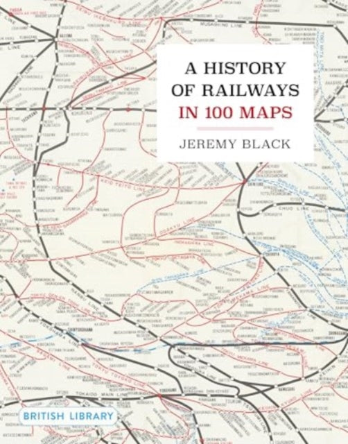 A History of Railways in 100 Maps