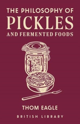 The Philosophy of Pickles and Fermented Foods