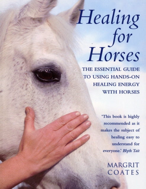 Healing For Horses The Essential Guide to Using
