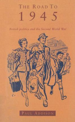 The Road To 1945: British Politics and the Second World War Revised Edition