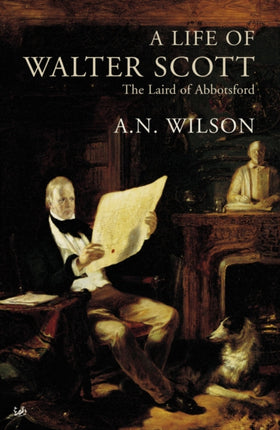 A Life Of Walter Scott The Laird of Abbotsford