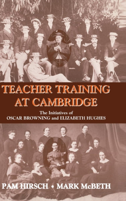 Teacher Training at Cambridge The Initiatives of Oscar Browning and Elizabeth Hughes Woburn Education Series