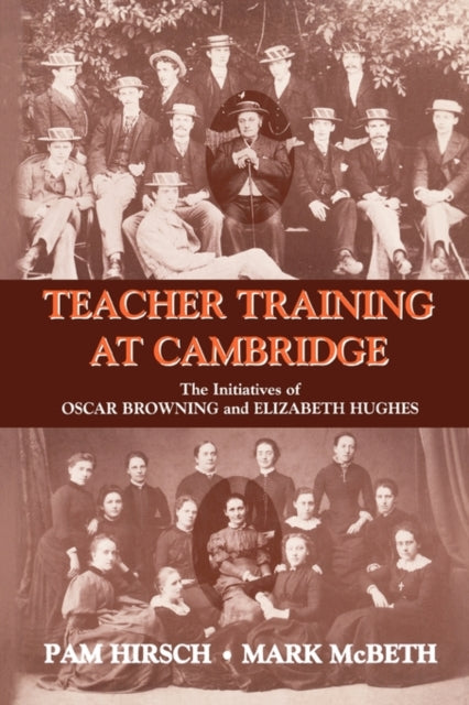 Teacher Training at Cambridge The Initiatives of Oscar Browning and Elizabeth Hughes Woburn Education Series