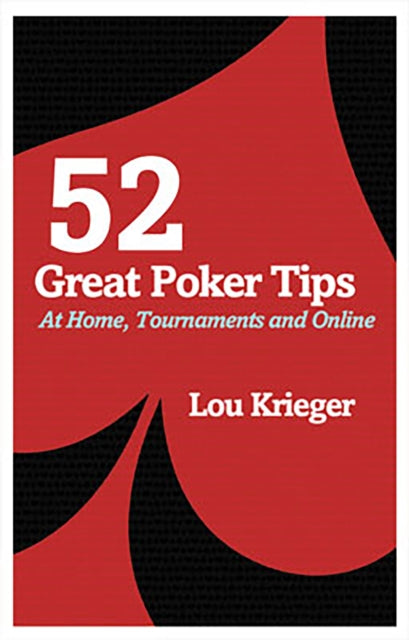 52 Great Poker Tips: At Home, Tournament and Online