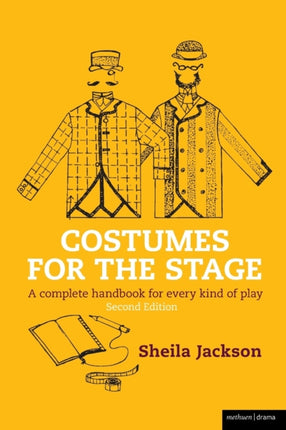 Costumes for the Stage A Complete Handbook for Every Kind of Play Backstage