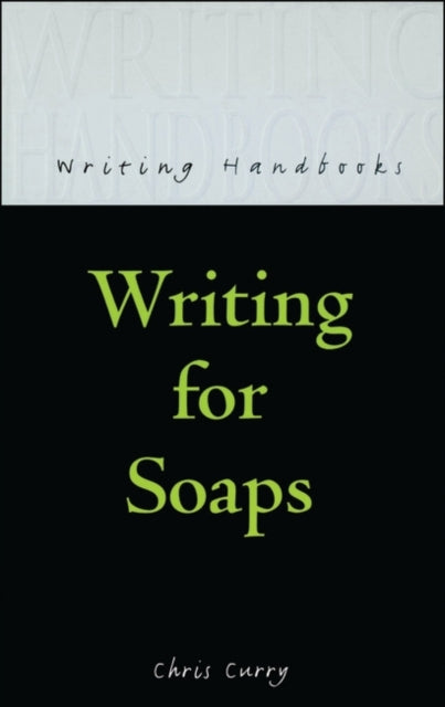 Writing for Soaps Writing Handbooks