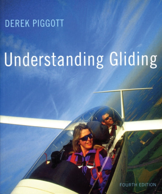 Understanding Gliding The Principles of Soaring Flight Flying and Gliding