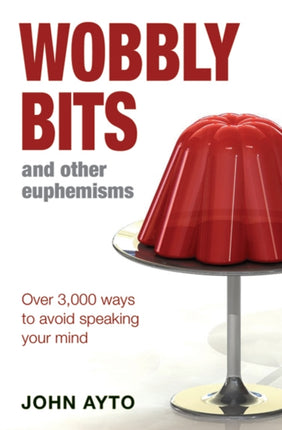 Wobbly Bits and Other Euphemisms Over 3000 Ways to Avoid Speaking Your Mind