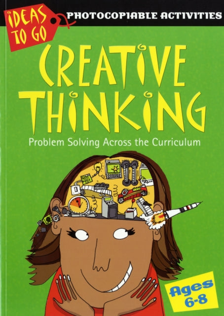 Creative Thinking Ages 6-8: Problem Solving Across the Curriculum