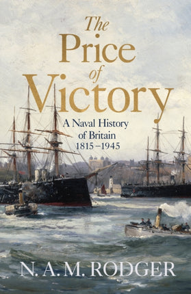 The Price of Victory: A Naval History of Britain: 1814 – 1945